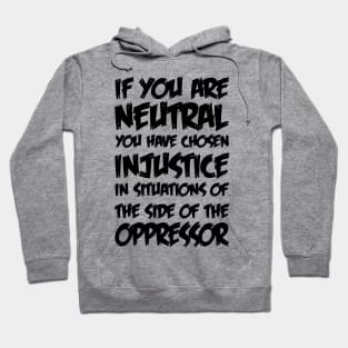 If You Are Neutral In Situations Injustice Oppressor Hoodie